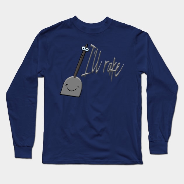 I'll rake Long Sleeve T-Shirt by sowecov1